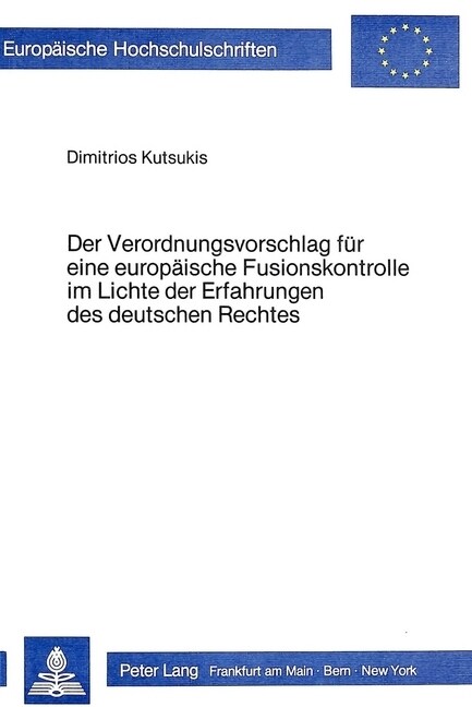 Der Verordnungsvorschlag Fuer Eine Europaeische Fusionskontrolle Im Lichte Der Erfahrungen Des Deutschen Rechtes (Paperback)