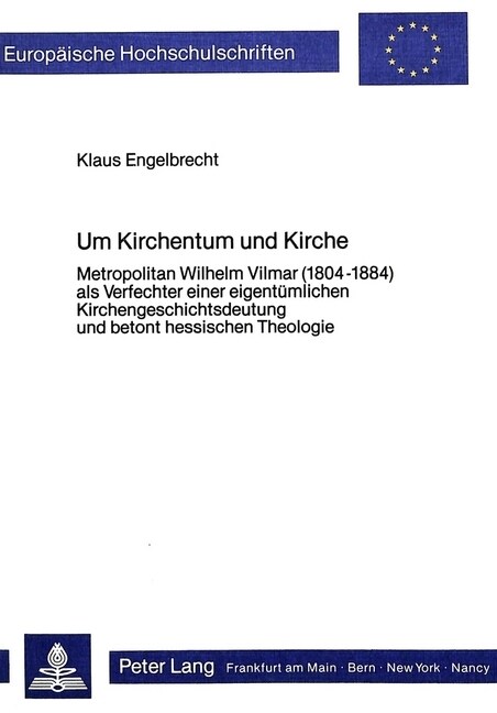 Um Kirchentum Und Kirche: Metropolitan Wilhelm Vilmar (1804-1884) ALS Verfechter Einer Eigentuemlichen Kirchengeschichtsdeutung Und Betont Hessi (Paperback)