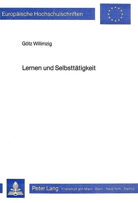 Lernen Und Selbsttaetigkeit: Entdeckendes Und Exemplarisches Lernen in Der Arbeitsschulkonzeption Kerschensteiners (Paperback)