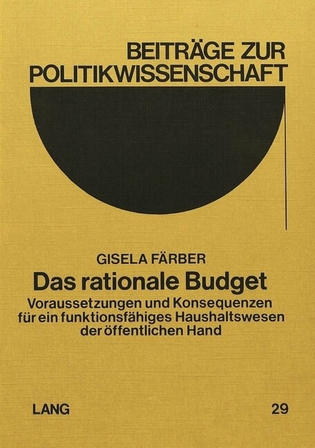 Das Rationale Budget: Voraussetzungen Und Konsequenzen Fuer Ein Funktionsfaehiges Haushaltswesen Der Oeffentlichen Hand (Paperback)
