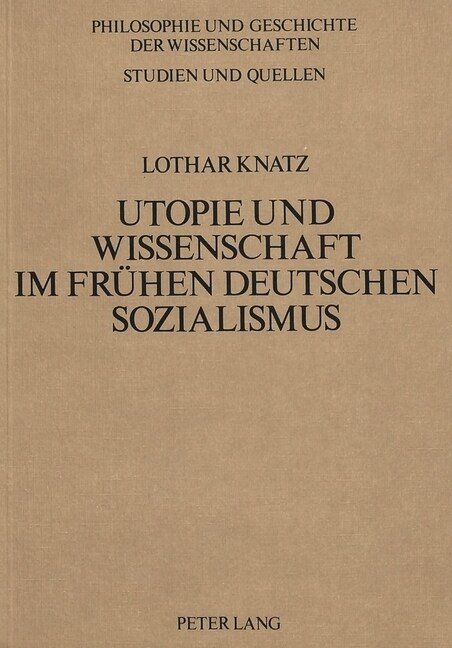 Utopie Und Wissenschaft Im Fruehen Deutschen Sozialismus: Theoriebildung Und Wissenschaftsbegriff Bei Wilhelm Weitling (Paperback)