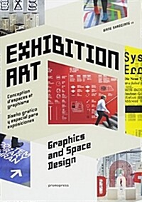 Exhibition art : graphics and space design = conception d'espaces et graphisme = diseno grafico y espacial para exposiciones