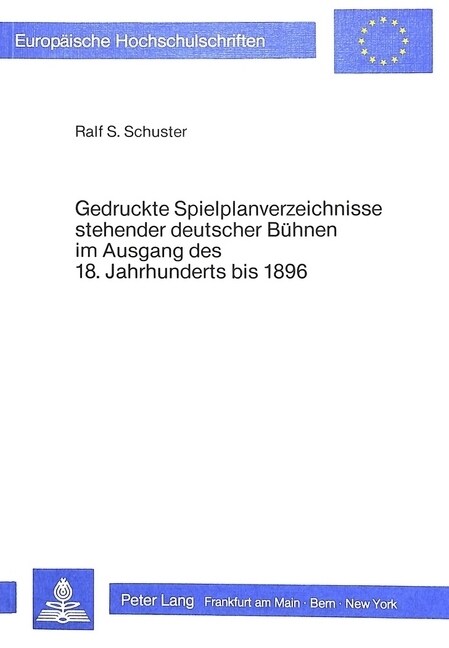 Gedruckte Spielplanverzeichnisse Stehender Deutscher Buehnen Im Ausgang Des 18. Jahrhunderts Bis 1896: Eine Kritische Bibliographie (Paperback)