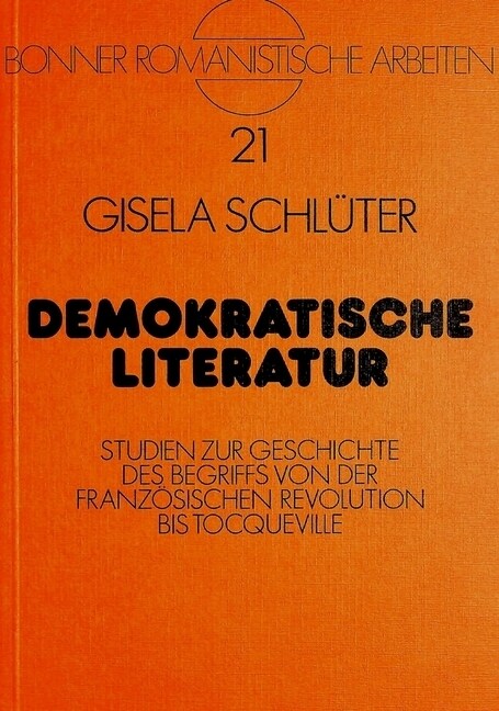 Demokratische Literatur: Studien Zur Geschichte Des Begriffs Von Der Franzoesischen Revolution Bis Tocqueville (Paperback)