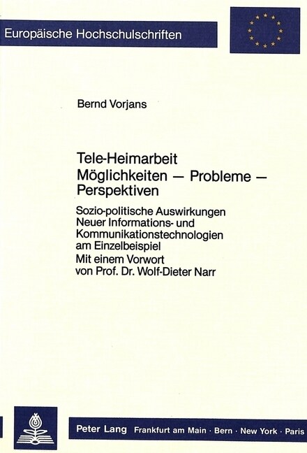 Tele-Heimarbeit- Moeglichkeiten - Probleme - Perspektiven: Sozio-Politische Auswirkungen Neuer Informations- Und Kommunikationstechnologien Am Einzelb (Paperback)
