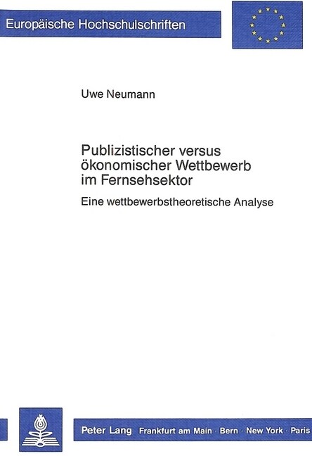 Publizistischer Versus Oekonomischer Wettbewerb Im Fernsehsektor: Eine Wettbewerbstheoretische Analyse (Paperback)