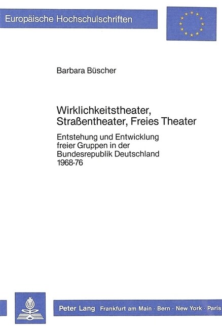 Wirklichkeitstheater, Strassentheater, Freies Theater: Entstehung Und Entwicklung Freier Gruppen in Der Bundesrepublik Deutschland 1968-76 (Paperback)