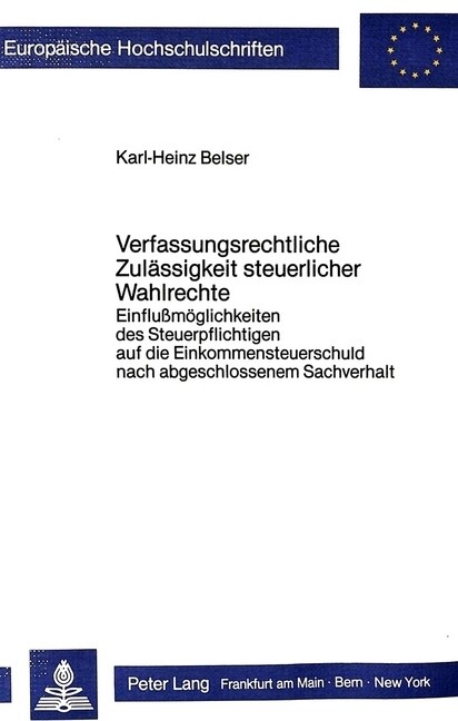 Verfassungsrechtliche Zulaessigkeit Steuerlicher Wahlrechte: Einflussmoeglichkeiten Des Steuerpflichtigen Auf Die Einkommensteuerschuld Nach Abgeschlo (Paperback)