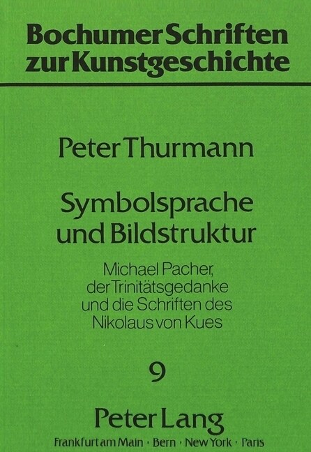 Symbolsprache Und Bildstruktur: Michael Pacher, Der Trinitaetsgedanke Und Die Schriften Des Nikolaus Von Kues (Paperback)