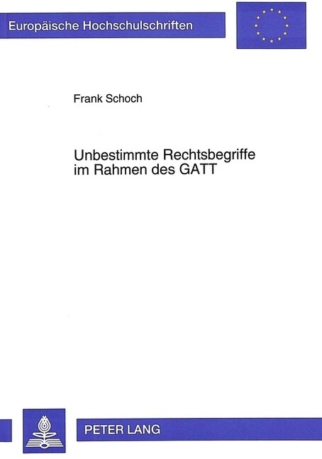 Unbestimmte Rechtsbegriffe Im Rahmen Des GATT: Eine Untersuchung Anhand Der Regelungen Ueber Dumping Und Subventionen (Paperback)