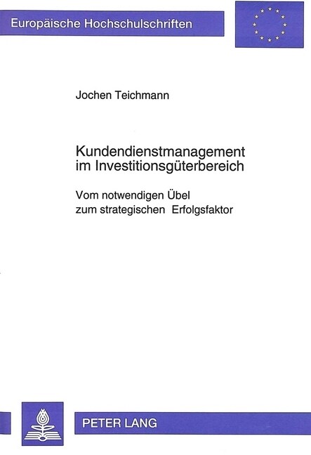Kundendienstmanagement Im Investitionsgueterbereich: Vom Notwendigen Uebel Zum Strategischen Erfolgsfaktor (Paperback)