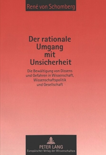 Der Rationale Umgang Mit Unsicherheit: Die Bewaeltigung Von Dissens Und Gefahren in Wissenschaft, Wissenschaftspolitik Und Gesellschaft (Paperback)