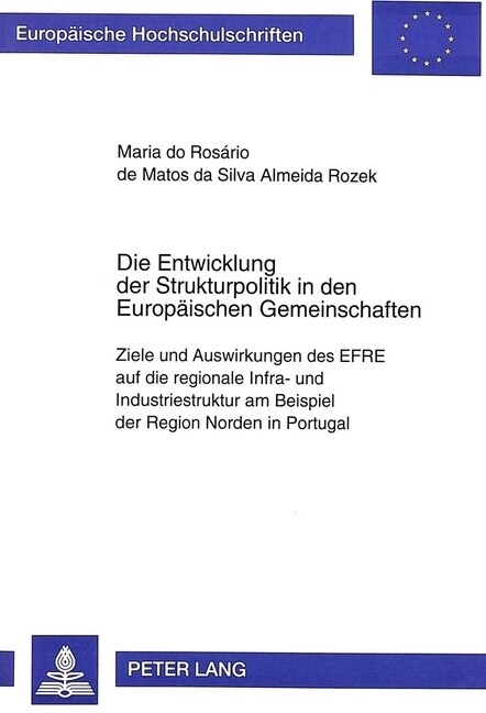 Die Entwicklung Der Strukturpolitik in Den Europaeischen Gemeinschaften: Ziele Und Auswirkungen Des Efre Auf Die Regionale Infra- Und Industriestruktu (Paperback)