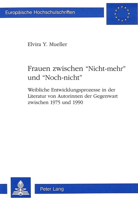 Frauen Zwischen 첥icht-Mehr?Und 첥och-Nicht? Weibliche Entwicklungsprozesse in Der Literatur Von Autorinnen Der Gegenwart Zwischen 1975 Und 1990 (Paperback)