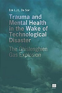 Trauma and Mental Health in the Wake of a Technological Disaster: The Ghislenghien Gas Explosion (Paperback)