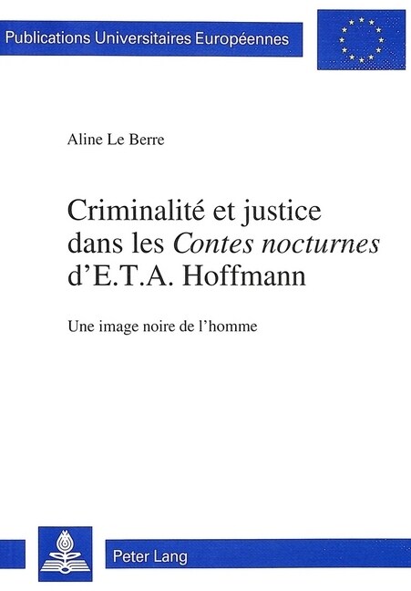 Criminalit?Et Justice Dans Les 첖ontes Nocturnes?dE.T.A. Hoffmann: Une Image Noire de lHomme (Paperback)