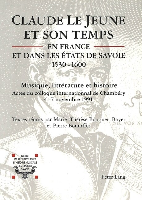 Claude Le Jeune Et Son Temps En France Et Dans Les Etats de Savoie (1530-1600): Musique Et Litt?ature (Paperback)