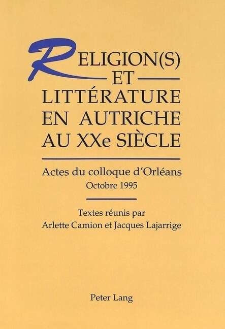 Religion(s) Et Litt?ature En Autriche Au Xxe Si?le: Actes Du Colloque dOrl?ns (Octobre 1995) (Hardcover)