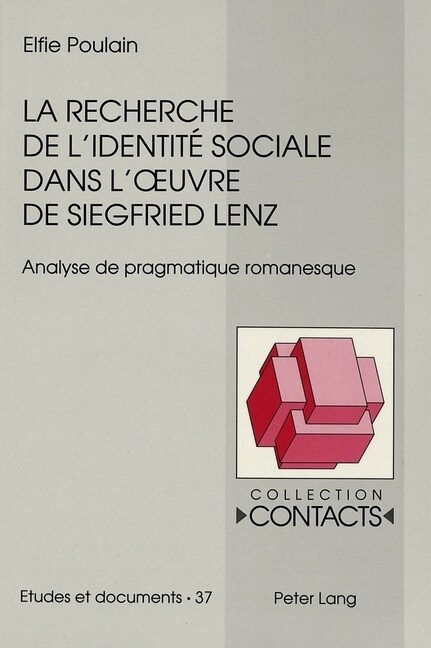 La Recherche de lIdentit?Sociale Dans lOeuvre de Siegfried Lenz: Analyse de Pragmatique Romanesque (Paperback)