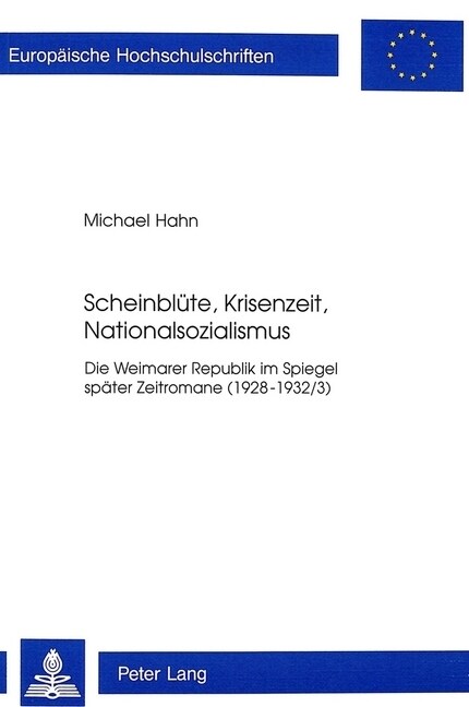 Scheinbluete, Krisenzeit, Nationalsozialismus: Die Weimarer Republik Im Spiegel Spaeter Zeitromane (1928-1932/3) (Paperback)