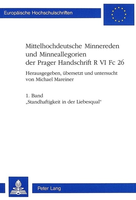 Mittelhochdeutsche Minnereden Und Minneallegorien Der Prager Handschrift R VI FC 26: 1. Band- 첯tandhaftigkeit in Der Liebesqual? Eine Mittelhochdeut (Paperback)