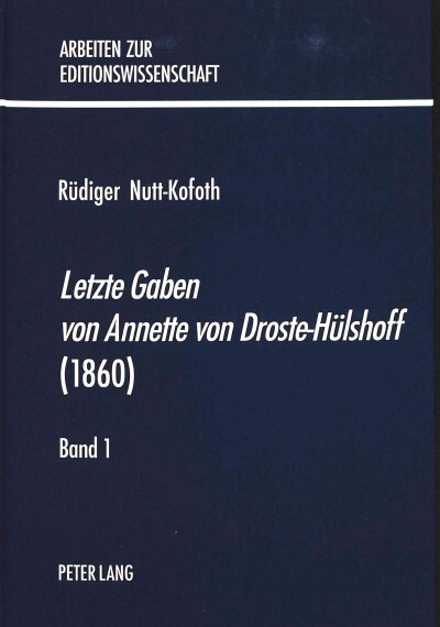 첣etzte Gaben Von Annette Von Droste-Huelshoff?(1860): Zum Editionsphilologischen Umgang Mit Einer Fruehen Nachla?dition- Eine Exemplarische Untersu (Hardcover)
