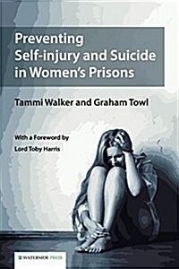 Preventing Self-Injury and Suicide in Womens Prisons (Paperback)