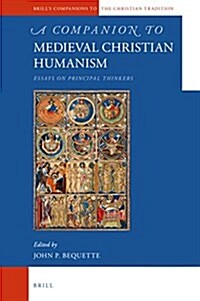 A Companion to Medieval Christian Humanism: Essays on Principal Thinkers (Hardcover)