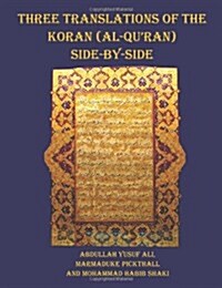 Three Translations of The Koran (Al-Quran) Side by Side - 11 Pt Print with Each Verse Not Split Across Pages (Paperback)