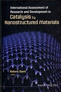 International Assessment of Research and Development in Catalysis by Nanostructured Materials (Hardcover)