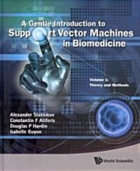 Gentle Introduction to Support Vector Machines in Biomedicine, a - Volume 1: Theory and Methods (Hardcover)