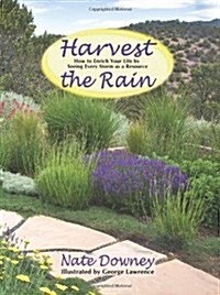 Harvest the Rain: How to Enrich Your Life by Seeing Every Storm as a Resource (Paperback)