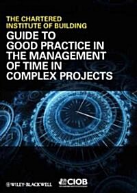 Guide to Good Practice in the Management of Time in Complex Projects (Paperback)