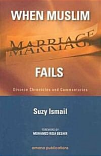 When Muslim Marriage Fails: Divorce Chronicles and Commentaries (Paperback)