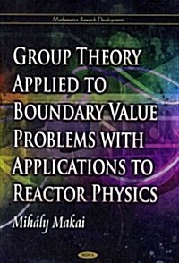 Group Theory Applied to Boundary Value Problems with Applications to Reactor Physics (Hardcover, UK)