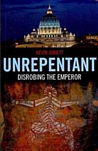 Unrepentant : Disrobing the Emperor (Paperback)