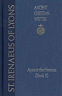 64. St. Irenaeus of Lyons: Against the Heresies (Book 3) (Hardcover)