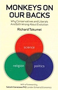 Monkeys on Our Backs : Why Conservatives and Liberals are Both Wrong About Evolution (Paperback)