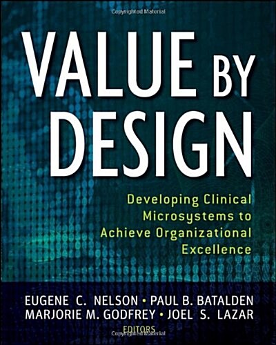 Value by Design: Developing Clinical Microsystems to Achieve Organizational Excellence (Paperback)