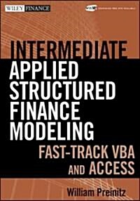 Intermediate Structured Finance Modeling, with Website: Leveraging Excel, Vba, Access, and PowerPoint (Hardcover)