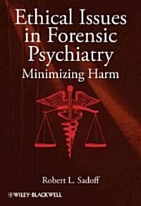 Ethical Issues in Forensic Psychiatry: Minimizing Harm (Hardcover)