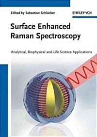 Surface Enhanced Raman Spectroscopy: Analytical, Biophysical and Life Science Applications (Hardcover)