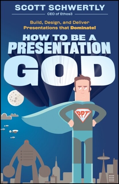 How to Be a Presentation God: Build, Design, and Deliver Presentations That Dominate (Hardcover)