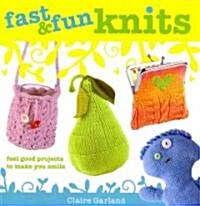 Fast & Fun Knits : Fast Track Your Way to Happy with Fun Projects for All! (Paperback)