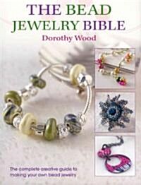 The Bead Jewellery Bible : The Complete Creative Guide to Making Your Own Bead Jewellery (Paperback)