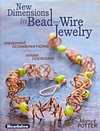 New Dimensions in Bead and Wire Jewelry: Unexpected Combinations, Unique Designs (Paperback)