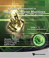 Gentle Introduction to Support Vector Machines in Biomedicine, a - Volume 2: Case Studies and Benchmarks (Hardcover)