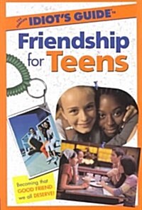 The Complete Idiots Guide to Friendship for Teens (Paperback)