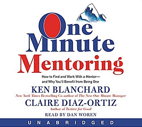 One Minute Mentoring: How to Find and Work with a Mentor--And Why Youll Benefit from Being One (Audio CD)