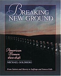 Breaking New Ground: American Women 1800-1848 (Paperback)
